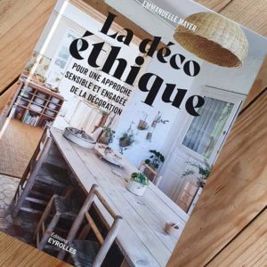 Livre : La déco éthique, pour une approche sensible <br>et engagée de la décoration